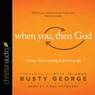 Title: When You, Then God: 7 Things God Is Waiting to Do In Your Life, Author: Rusty George