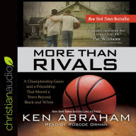 Title: More Than Rivals: A Championship Game and a Friendship That Moved a Town Beyond Black and White, Author: Ken Abraham