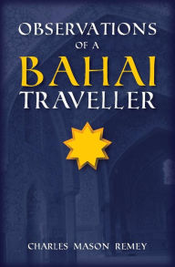 Title: Observations of a Bahai Traveler, Author: Charles Mason Remey