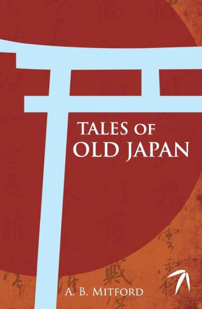 Tales Of Old Japan By A B Mitford, Paperback | Barnes & Noble®