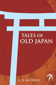 Title: Tales of Old Japan, Author: A B Mitford
