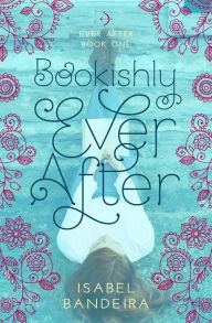 Title: Bookishly Ever After (Ever After Series #1), Author: Isabel Bandeira