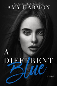Title: A Different Blue: A Novel, Author: Amy Harmon