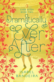 Title: Dramatically Ever After (Ever After Series #2), Author: Isabel Bandeira