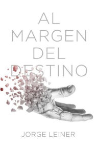 Title: Al Margen del Destino, Author: Jorge Leiner