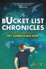 The Bucket List Chronicles: One Man's Yearlong Attempt to Try Something New