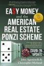 Easy Money and the American Real Estate Ponzi Scheme: From Your Pocket to Theirs, the Insiders' View of the Great Housing Recession, and How It's Happ