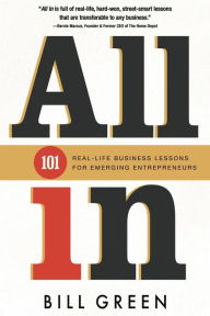 Title: ALL IN: 101 Real Life Business Lessons For Emerging Entrepreneurs, Author: Bill Green