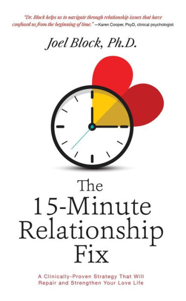 The 15-Minute Relationship Fix: A Clinically-Proven Strategy That Will Repair and Strengthen Your Love Life