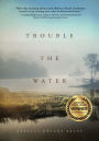 Trouble The Water: A NOVEL