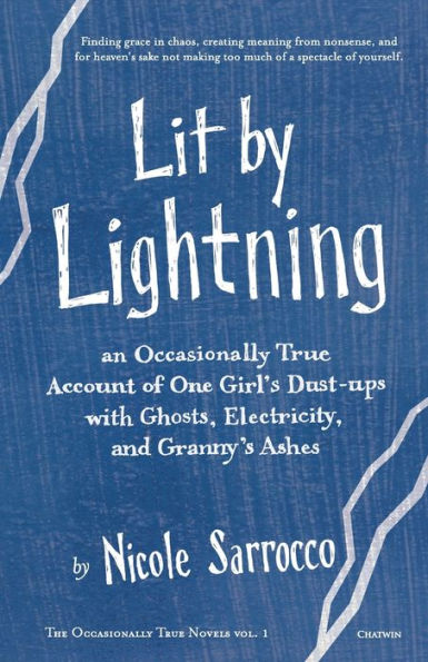 Lit by Lightning: An Occasionally True Account of One Girl's Dust-ups with Ghosts, Electricity, and Granny's Ashes