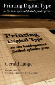 Title: Printing Digital Type on the Hand-Operated Flatbed Cylinder Press, Author: Gerald Lange