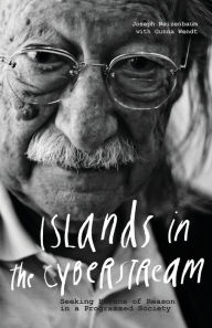 Title: Islands in the Cyberstream: Seeking Havens of Reason in a Programmed Society, Author: Joseph Weizenbaum