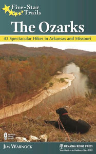 Title: Five-Star Trails: The Ozarks: 43 Spectacular Hikes in Arkansas and Missouri, Author: Jim Warnock