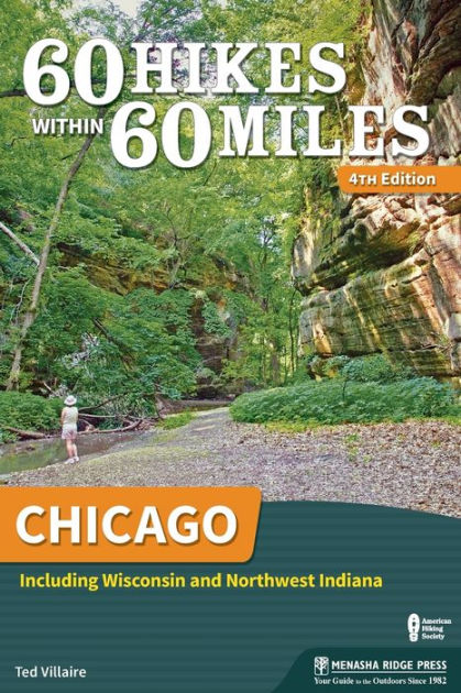 60 Hikes Within 60 Miles Chicago Including Wisconsin And Northwest Indiana By Ted Villaire Paperback Barnes Noble