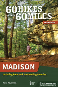 Title: 60 Hikes Within 60 Miles: Madison: Including Dane and Surrounding Counties, Author: Kevin Revolinski