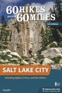 60 Hikes Within 60 Miles: Salt Lake City: Including Ogden, Provo, and the Uintas