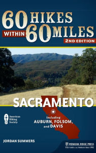 Title: 60 Hikes Within 60 Miles: Sacramento: Including Auburn, Folsom, and Davis, Author: Jordan Summers