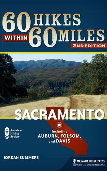 60 Hikes Within 60 Miles: Sacramento: Including Auburn, Folsom, and Davis