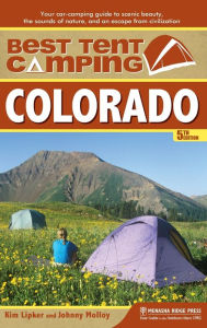 Title: Best Tent Camping: Colorado: Your Car-Camping Guide to Scenic Beauty, the Sounds of Nature, and an Escape from Civilization, Author: Kim Lipker