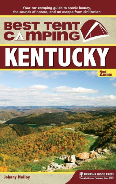 Best Tent Camping: Kentucky: Your Car-Camping Guide to Scenic Beauty, the Sounds of Nature, and an Escape from Civilization