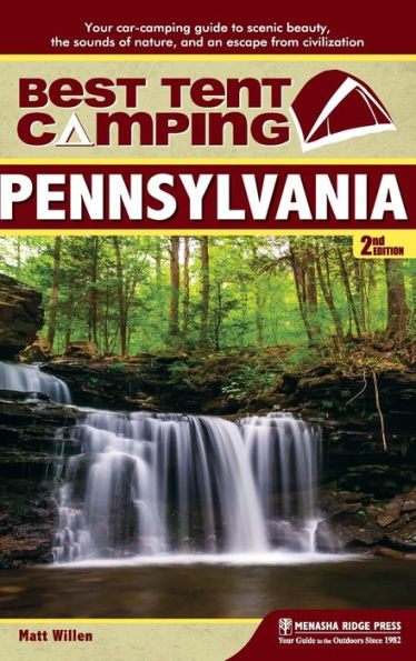 Best Tent Camping: Pennsylvania: Your Car-Camping Guide to Scenic Beauty, the Sounds of Nature, and an Escape from Civilization