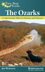 Title: Five-Star Trails: The Ozarks: 43 Spectacular Hikes in Arkansas and Missouri, Author: Jim Warnock