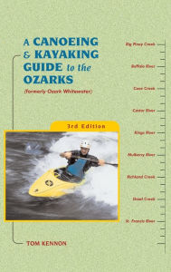 Title: A Canoeing and Kayaking Guide to the Ozarks, Author: Tom Kennon