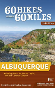 Title: 60 Hikes Within 60 Miles: Albuquerque: Including Santa Fe, Mount Taylor, and San Lorenzo Canyon, Author: David Ryan