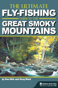 Title: The Ultimate Fly-Fishing Guide to the Great Smoky Mountains, Author: Don Kirk