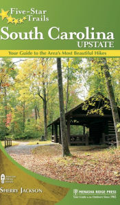 Title: Five-Star Trails: South Carolina Upstate: Your Guide to the Area's Most Beautiful Hikes, Author: Sherry Jackson