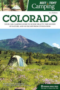 Title: Best Tent Camping: Colorado: Your Car-Camping Guide to Scenic Beauty, the Sounds of Nature, and an Escape from Civilization, Author: Monica Parpal Stockbridge