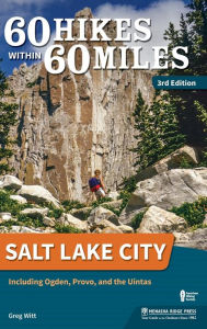 Title: 60 Hikes Within 60 Miles: Salt Lake City: Including Ogden, Provo, and the Uintas, Author: Greg Witt