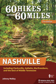 Title: 60 Hikes Within 60 Miles: Nashville: Including Clarksville, Gallatin, Murfreesboro, and the Best of Middle Tennessee, Author: Johnny Molloy