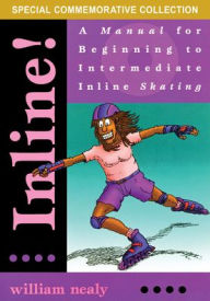 Title: Inline!: A Manual for Beginning to Intermediate Inline Skating, Author: William Nealy