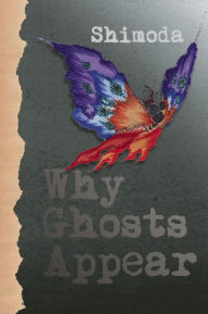 Title: Why Ghosts Appear, Author: Todd Shimoda