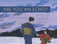 Title: Are You an Echo?: The Lost Poetry of Misuzu Kaneko, Author: Misuzu Kaneko