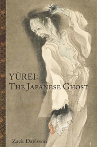 Title: Yurei: The Japanese Ghost, Author: Zack Davisson