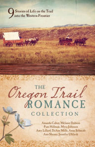 Title: The Oregon Trail Romance Collection: 9 Stories of Life on the Trail into the Western Frontier, Author: Amanda Cabot