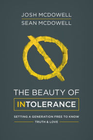 Title: The Beauty of Intolerance: Setting a Generation Free to Know Truth and Love, Author: Josh McDowell