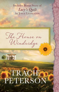 Title: The House on Windridge: Also Includes Bonus Story of Lucy's Quilt by Joyce Livingston, Author: Tracie Peterson