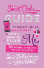 The Smart Girl's Guide to Mean Girls, Manicures, and God's Amazing Plan for ME: 