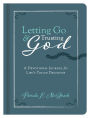 Letting Go and Trusting God: 180 Devotions for Life's Tough Decisions