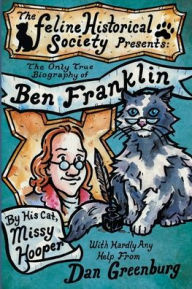 Title: The Only True Biography of Ben Franklin by His Cat, Missy Hooper, Author: Dan Greenburg