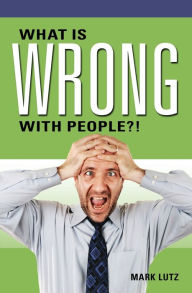 Title: What Is Wrong with People?!, Author: Mark Lutz