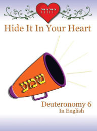 Title: Hide It In Your Heart: Deuteronomy 6, Author: Ahava Lilburn