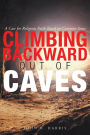 Climbing Backward Out of Caves