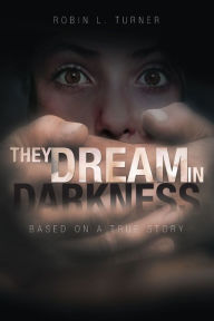Title: They Dream In Darkness, Author: Robin Turner