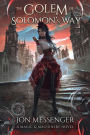 The Golem of Solomon's Way: A Magic And Machinery Novel