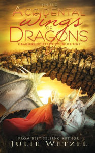 Title: On the Accidental Wings of Dragons, Author: Julie Wetzel